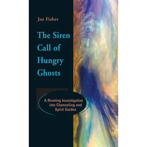 The Siren Call of Hungry Ghosts: A Riveting Investigation Into Channeling and Spirit Guides