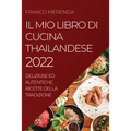 Il Mio Libro Di Cucina Thailandese 2022: Deliziose Ed Autentiche Ricette Della Tradizione
