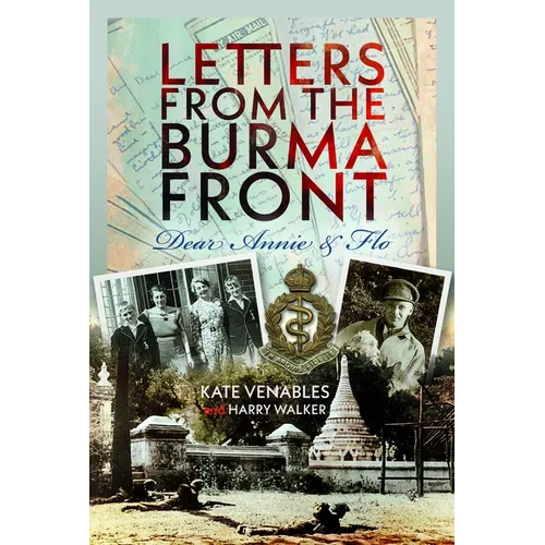 Letters from the Burma Front: Dear Annie & Flo