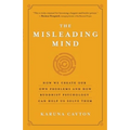 The Misleading Mind: How We Create Our Own Problems and How Buddhist Psychology Can Help Us Solve Them