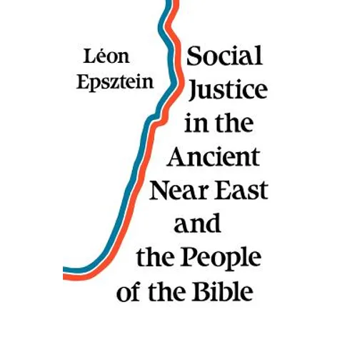 Social Justice in the Ancient Near East and the People of the Bible