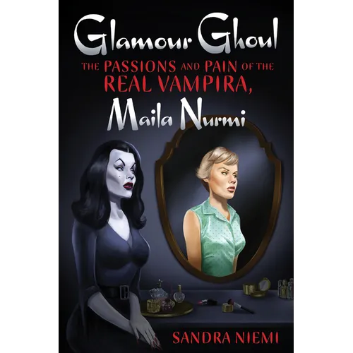 Glamour Ghoul: The Passions and Pain of the Real Vampira, Maila Nurmi
