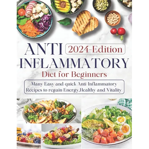 Anti-inflammatory Diet for Beginners: Ultimate Guide to Wellness Nutrition: Many Easy and Quick Anti-Inflammatory Recipes to Regain Energy, Health, an