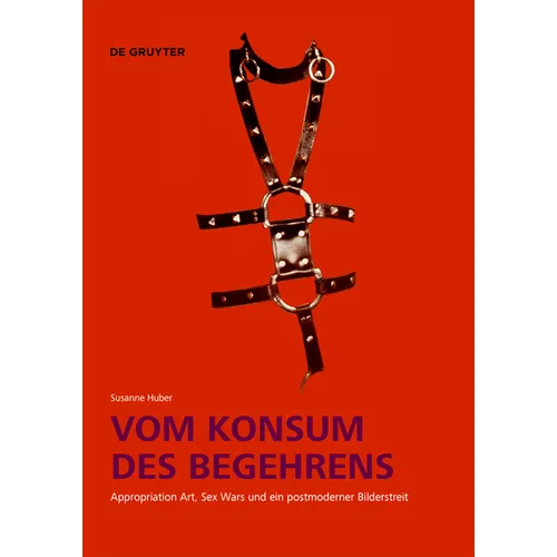 Vom Konsum Des Begehrens: Appropriation Art, Sex Wars Und Ein Postmoderner Bilderstreit
