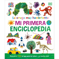 La Oruga Muy Hambrienta (the Very Hungry Caterpillar's Very First Encyclopedia): Mi Primera Enciclopedia