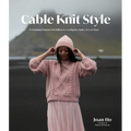 Cable Knit Style: 15 Stunning Patterns for Pullovers, Cardigans, Tanks, Tees & More