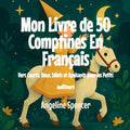Mon Livre de 50 Comptines En Français: Vers Courts, Doux, Idiots et Apaisants pour les Petits auditeurs