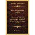 The Taxidermist's Manual: Or The Art Of Collecting, Preparing, And Preserving Objects Of Natural History (1879)