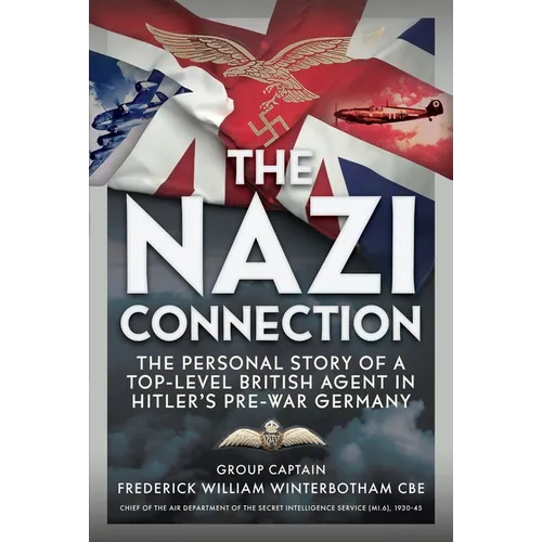The Nazi Connection: The Personal Story of a Top-Level British Agent in Hitler's Pre-War Germany
