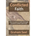 Conflicted Faith: How to grow in faith through positive conflict with God