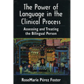 The Power of Language in the Clinical Process: Assessing and Treating the Bilingual Person
