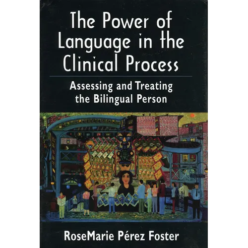 The Power of Language in the Clinical Process: Assessing and Treating the Bilingual Person