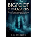 Bigfoot in the Ozarks: Forest People, Anunnaki Bloodlines, and Humanity's Hidden Past