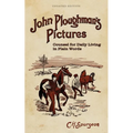 John Ploughman's Pictures: Counsel for Daily Living in Plain Words