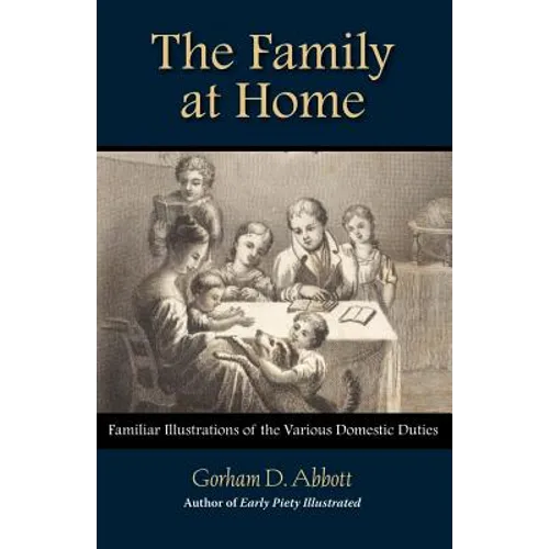 THE FAMILY AT HOME Familiar Illustrations of Domestic Duties