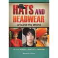 Hats and Headwear around the World: A Cultural Encyclopedia