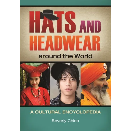 Hats and Headwear around the World: A Cultural Encyclopedia