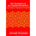 Dynamics of the Iranian Revolution: The Pahlavis' Triumph and Tragedy