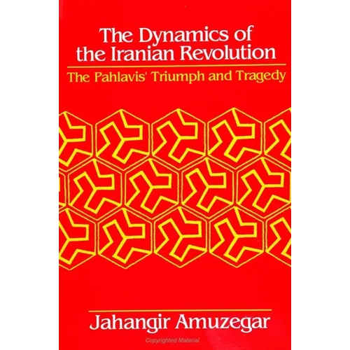 Dynamics of the Iranian Revolution: The Pahlavis' Triumph and Tragedy