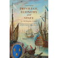 Privilege, Economy and State in Old Regime France: Marine Insurance, War and the Atlantic Empire Under Louis XIV