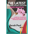 The Latest Samsung Galaxy S24 Ultra User Manual: A guide full of impressive features capable of give users remarkable experience ever