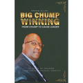 Big Chump Winning: From Chump to Cause Leader: 28 Years of Freedom from the Homosexual Identity