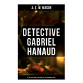 Detective Gabriel Hanaud: At the Villa Rose & The Affair at the Semiramis Hotel