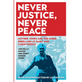 Never Justice, Never Peace: Mother Jones and the Miner Rebellion at Paint and Cabin Creeks