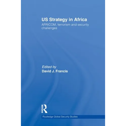 US Strategy in Africa: AFRICOM, Terrorism and Security Challenges