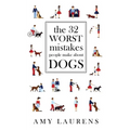 The 32 Worst Mistakes People Make About Dogs