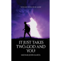 It Just Takes Two - God and You