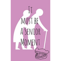 It must be a senior moment