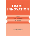 Frame Innovation: Create New Thinking by Design