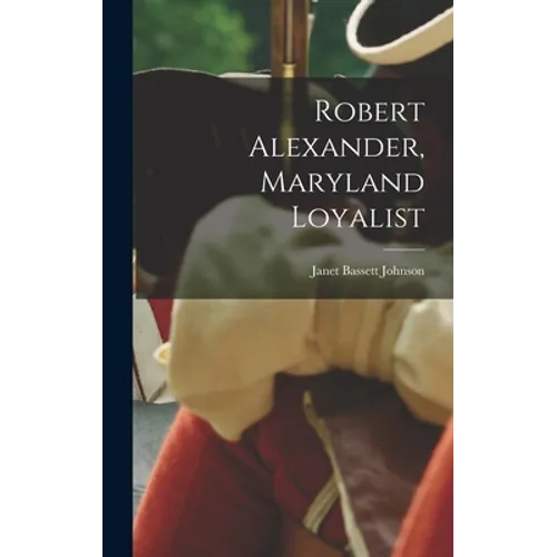 Robert Alexander, Maryland Loyalist