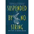 Suspended by No String: A Songwriter's Reflections on Faith, Aliveness, and Wonder