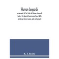 Human Leopards; an account of the trials of Human Leopards before the Special Commission Court. With a note on Sierra Leone, past and present