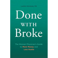Done With Broke: The Woman Physician's Guide to More Money and Less Hustle