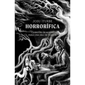 Horrorífica: Cuentos de Miedo Para Una Era de Terror / Horrific. Scary Stories for an Era of Terror