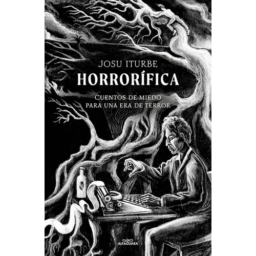 Horrorífica: Cuentos de Miedo Para Una Era de Terror / Horrific. Scary Stories for an Era of Terror