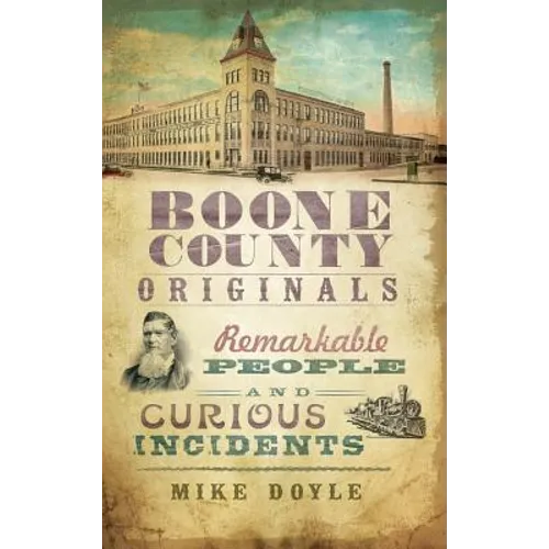 Boone County Originals: Remarkable People and Curious Incidents