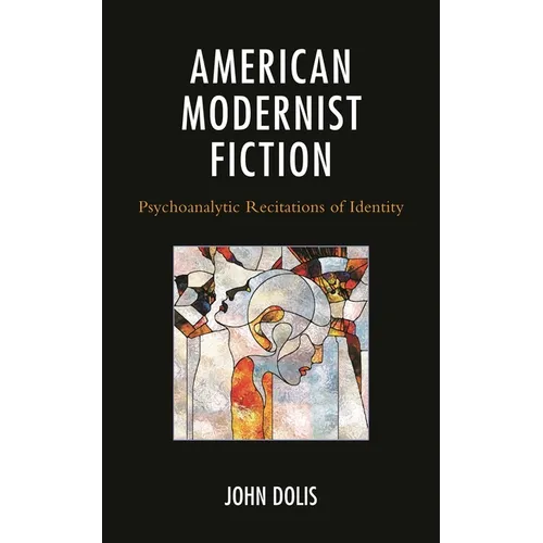American Modernist Fiction: Psychoanalytic Recitations of Identity
