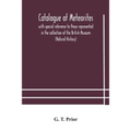 Catalogue Of Meteorites: With Special Reference To Those Represented In The Collection Of The British Museum (Natural History)