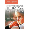 Cognitive Behavior Therapy for Children: Treating Complex and Refractory Cases