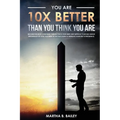 You Are 10X Better Than You Think You Are: Become The Most Confident Person You'll Ever Meet And Improve Your Self-Image Regardless Of How You Were In