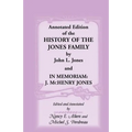 Annotated Edition of the History of the Jones Family by John L. Jones And, in Memoriam: J. McHenry Jones