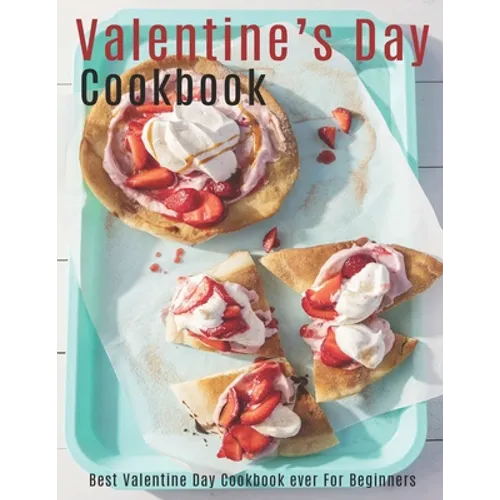 Valentine's Day Cookbook: Best Valentine Day Cookbook ever For Beginners
