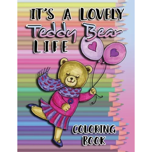 It's a Lovely Teddy Bear Life Coloring Book