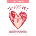 The PCOS Diet: A science backed eating plan for reversing symptoms through restored hormone balance, increased fertility, and effective weight loss!