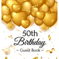 50th Birthday Guest Book: An Elegant Gold Balloon Hearts Keepsake for a 50th Birthday - Square Hardcover Guest Sign-In Book with 105 Pages for Wishes,