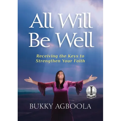 All Will Be Well: Receiving The Keys To Strengthen Your Faith